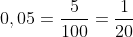 0,05=\frac{5}{100}=\frac{1}{20}